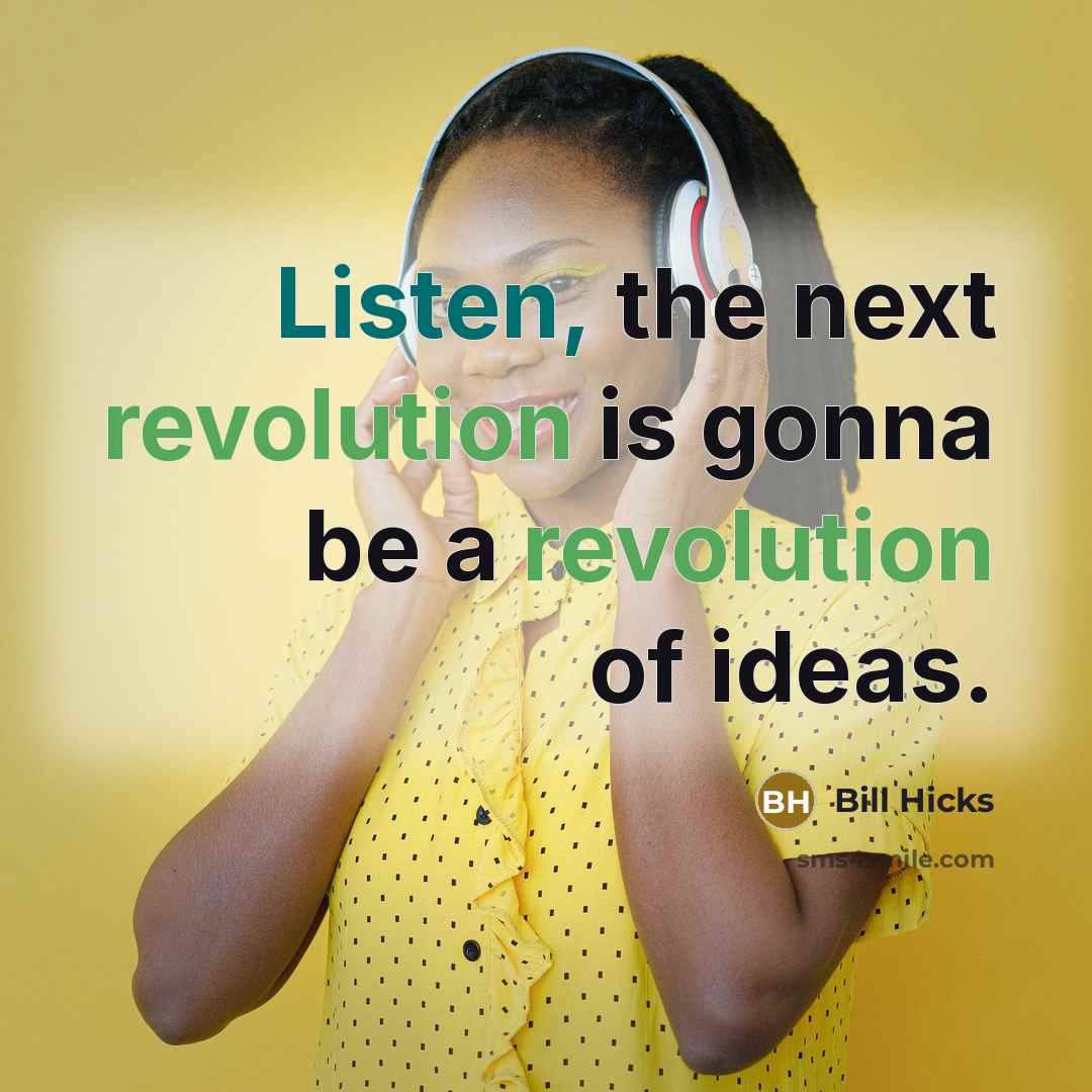 “Listen, the next revolution is gonna be a revolution of ideas.” quote by Bill Hicks