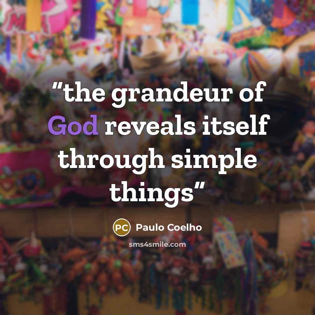 “the grandeur of God reveals itself through simple things” quote by Paulo Coelho