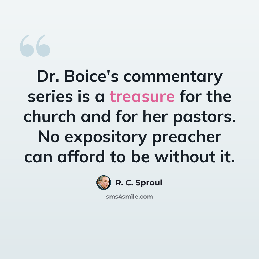 “Dr. Boice's commentary series is a treasure for the church and for her pastors. No expository preacher can afford to be without it.” quote by R. C. Sproul