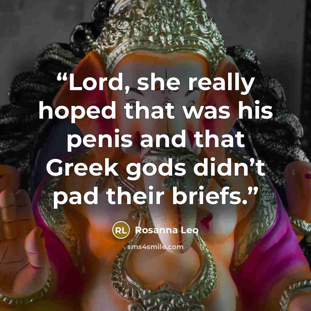 “Lord, she really hoped that was his penis and that Greek gods didn’t pad their briefs.” quote by Rosanna Leo