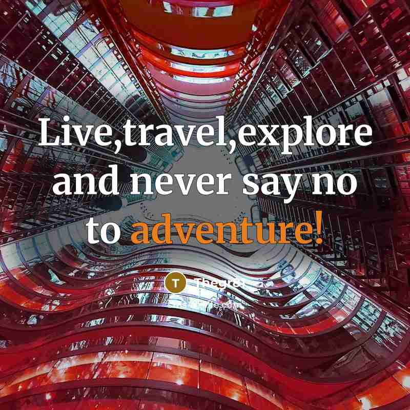 “Live,travel,explore and never say no to adventure!” quote by Thegr81