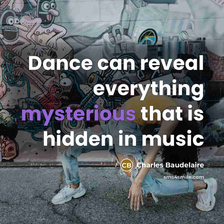 “Dance can reveal everything mysterious that is hidden in music” quote by Charles Baudelaire