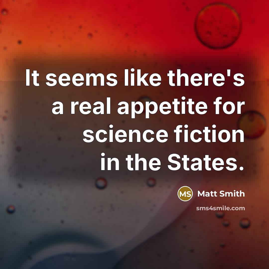 “It seems like there's a real appetite for science fiction in the States.” quote by Matt Smith