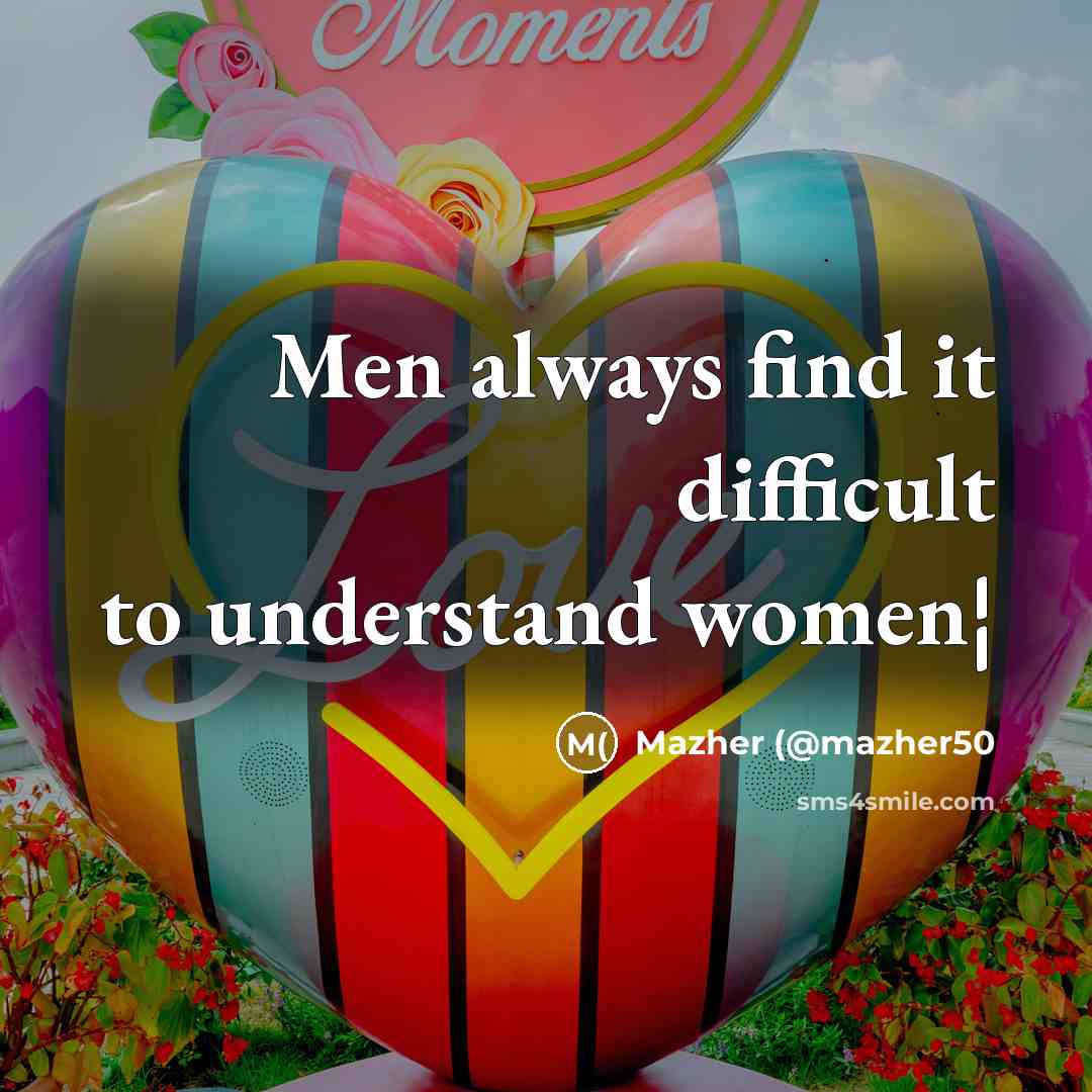 “Men always find it difficult to understand women¦” quote by Mazher (@mazher50