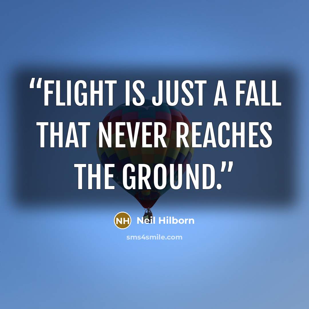 “Flight is just a fall that never reaches the ground.” quote by Neil Hilborn