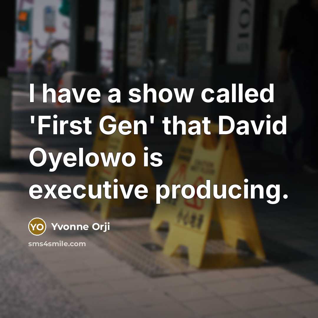 “I have a show called 'First Gen' that David Oyelowo is executive producing.” quote by Yvonne Orji