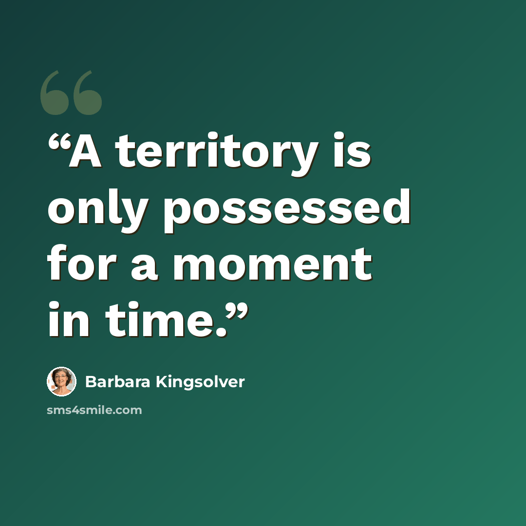“A territory is only possessed for a moment in time.” quote by Barbara Kingsolver