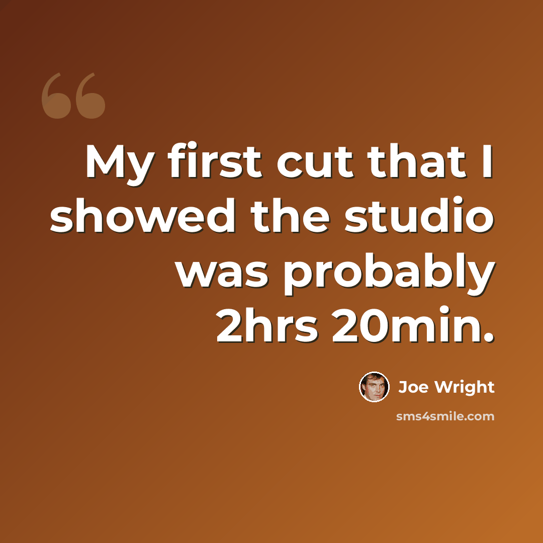 “My first cut that I showed the studio was probably 2hrs 20min.” quote by Joe Wright