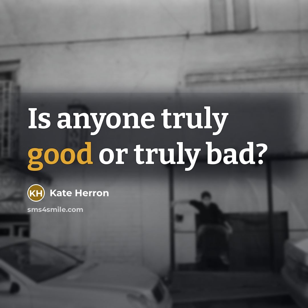 “Is anyone truly good or truly bad?” quote by Kate Herron