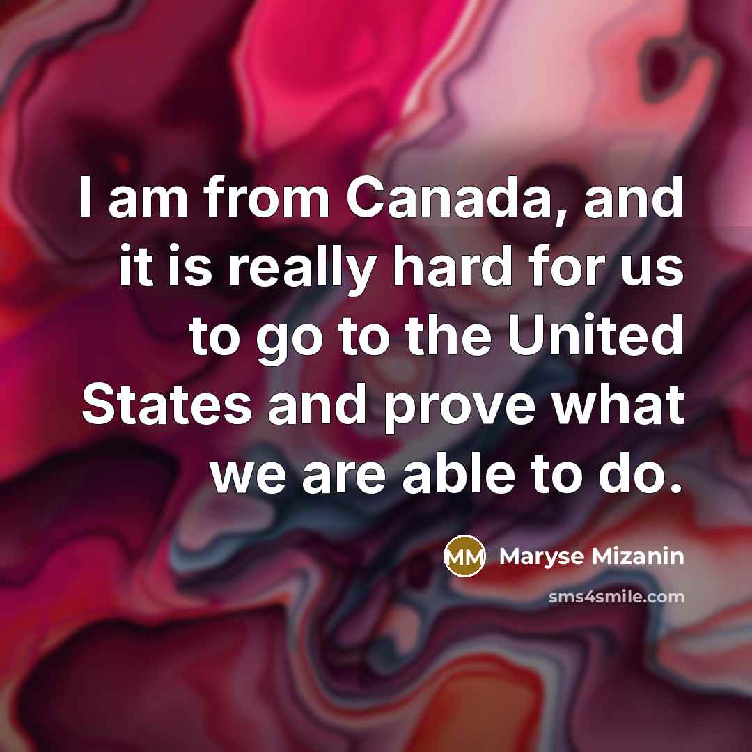 “I am from Canada, and it is really hard for us to go to the United States and prove what we are able to do.” quote by Maryse Mizanin
