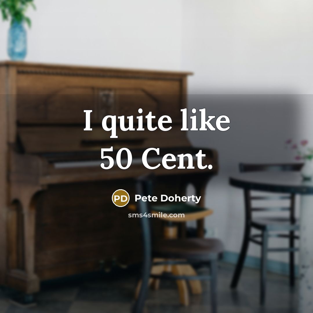 “I quite like 50 Cent.” quote by Pete Doherty