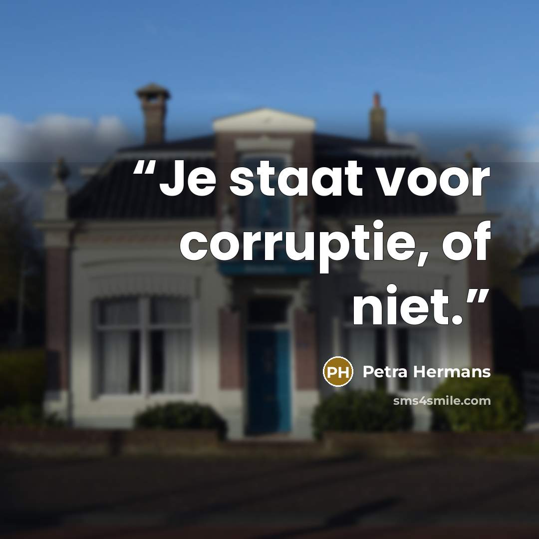 “Je staat voor corruptie, of niet.” quote by Petra Hermans