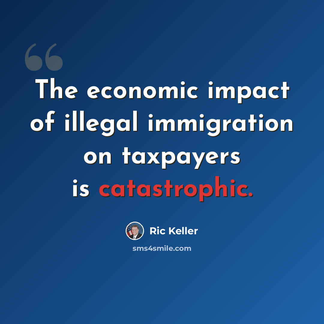 “The economic impact of illegal immigration on taxpayers is catastrophic.” quote by Ric Keller