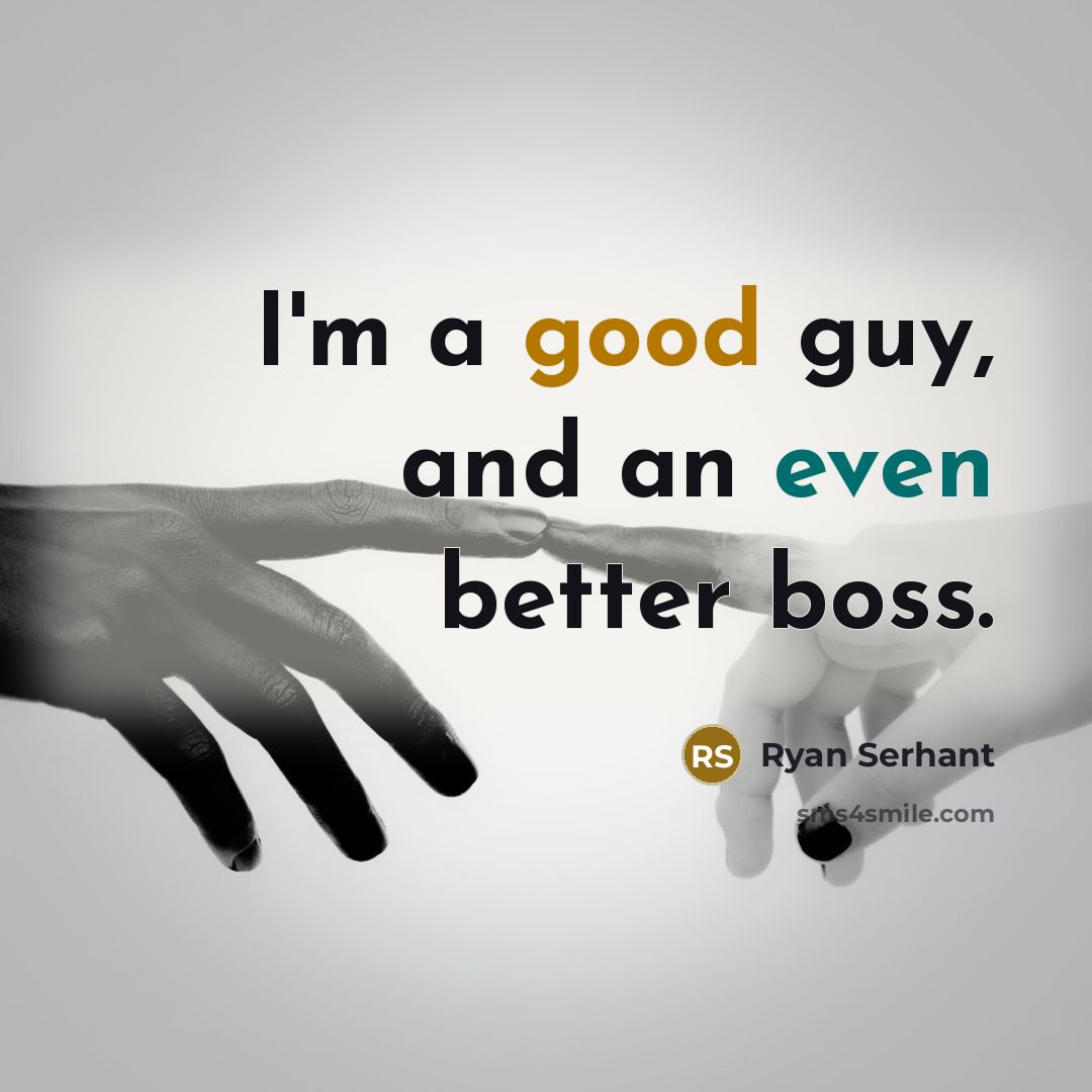 “I'm a good guy, and an even better boss.” quote by Ryan Serhant