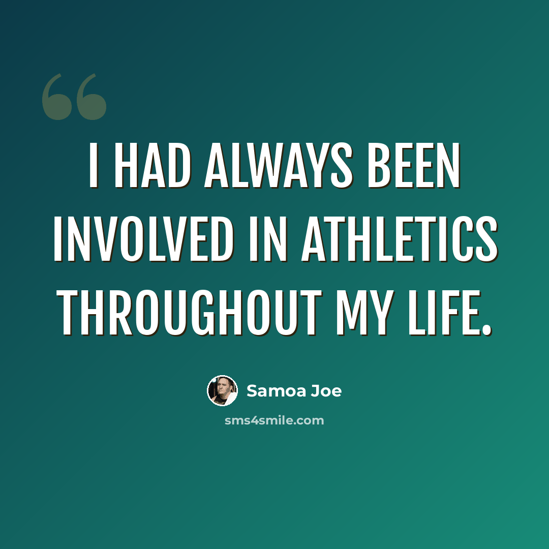 “I had always been involved in athletics throughout my life.” quote by Samoa Joe