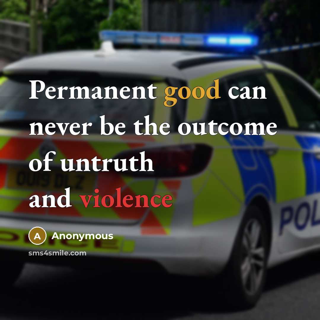 “Permanent good can never be the outcome of untruth and violence” quote by Anonymous