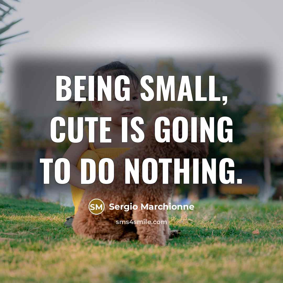 “Being small, cute is going to do nothing.” quote by Sergio Marchionne