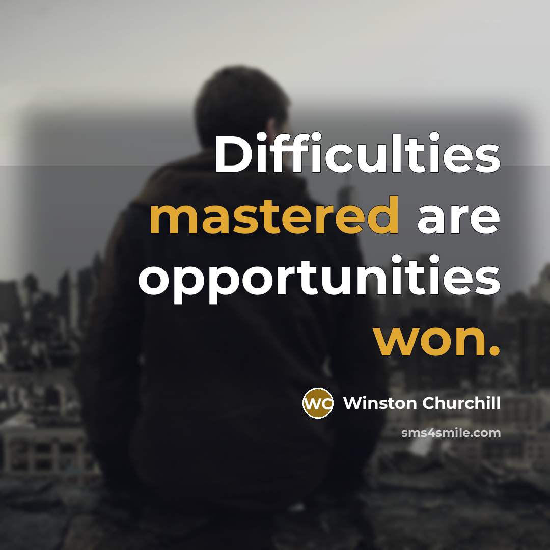 “Difficulties mastered are opportunities won.” quote by Winston Churchill