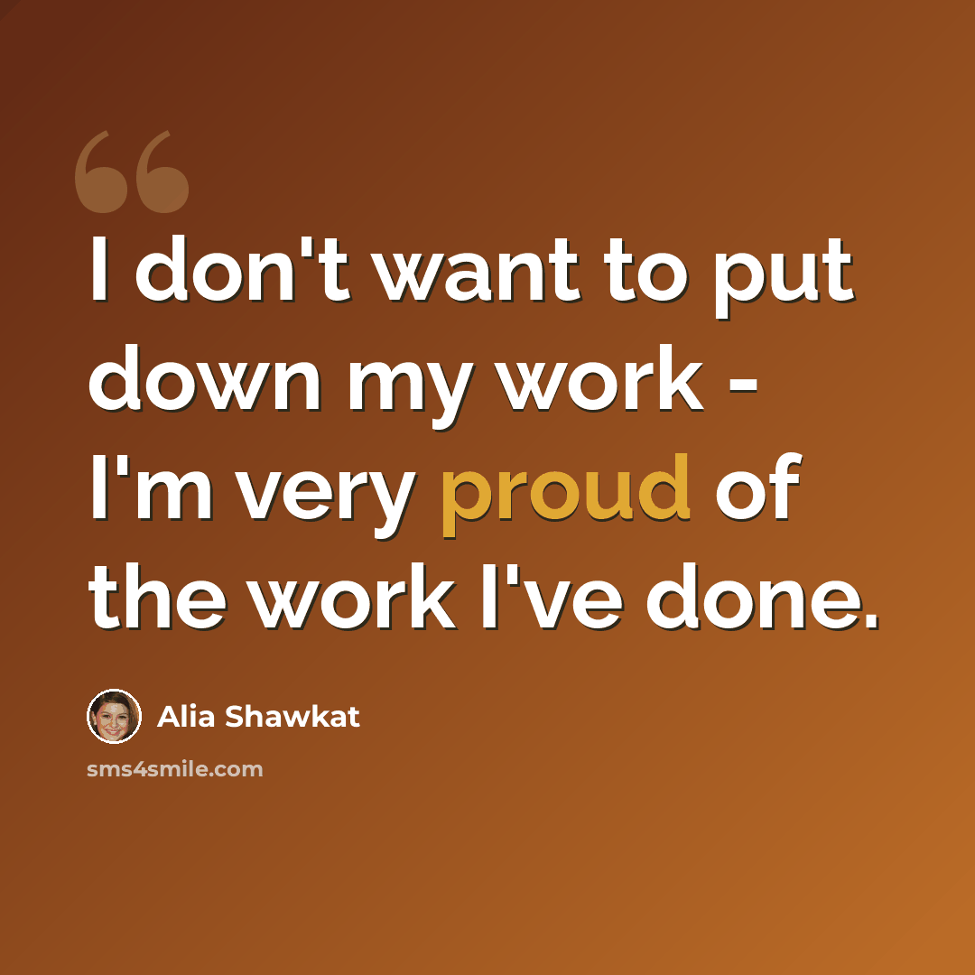 “I don't want to put down my work - I'm very proud of the work I've done.” quote by Alia Shawkat