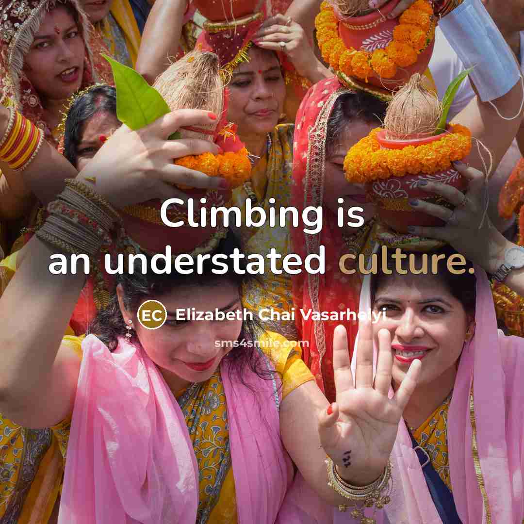 “Climbing is an understated culture.” quote by Elizabeth Chai Vasarhelyi