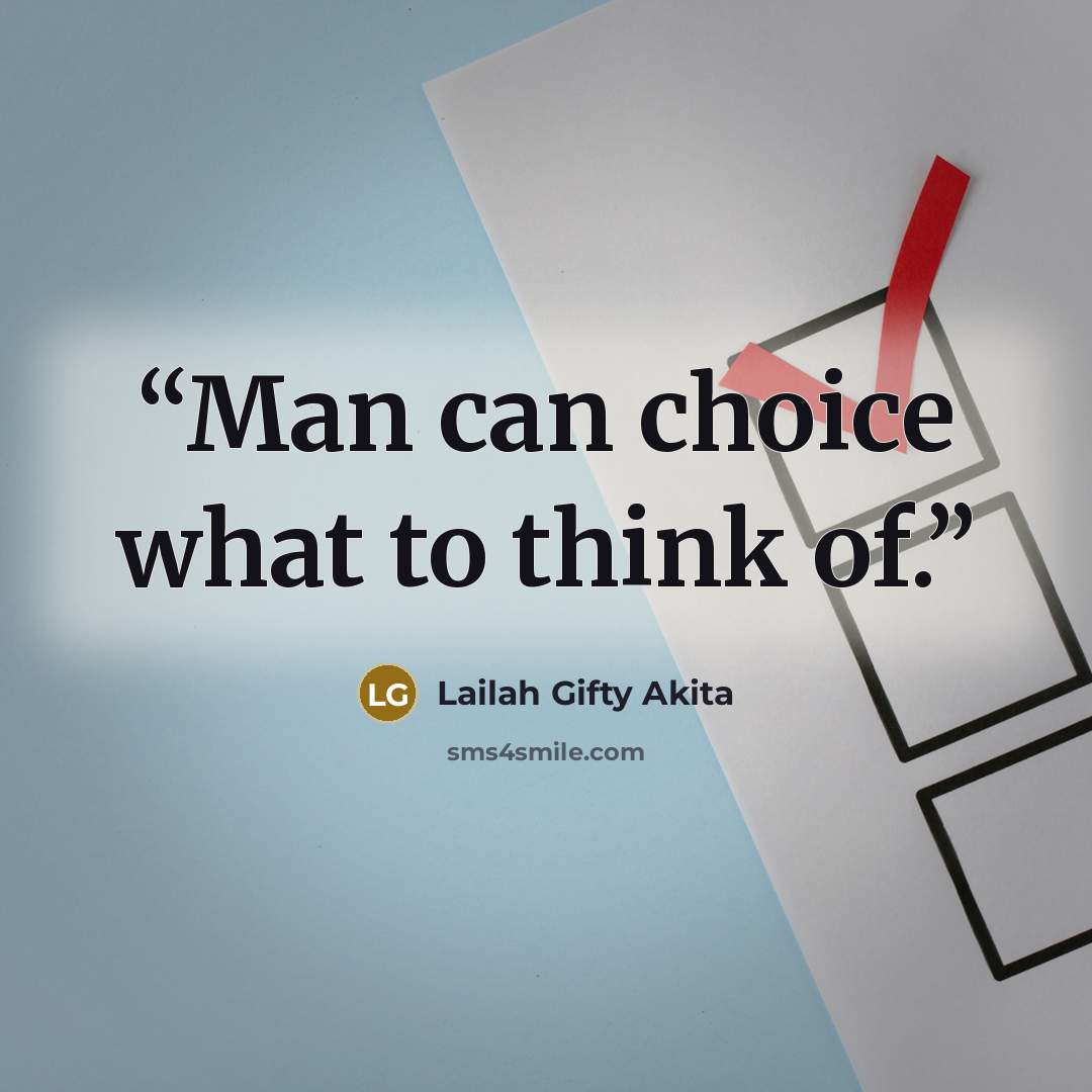“Man can choice what to think of.” quote by Lailah Gifty Akita