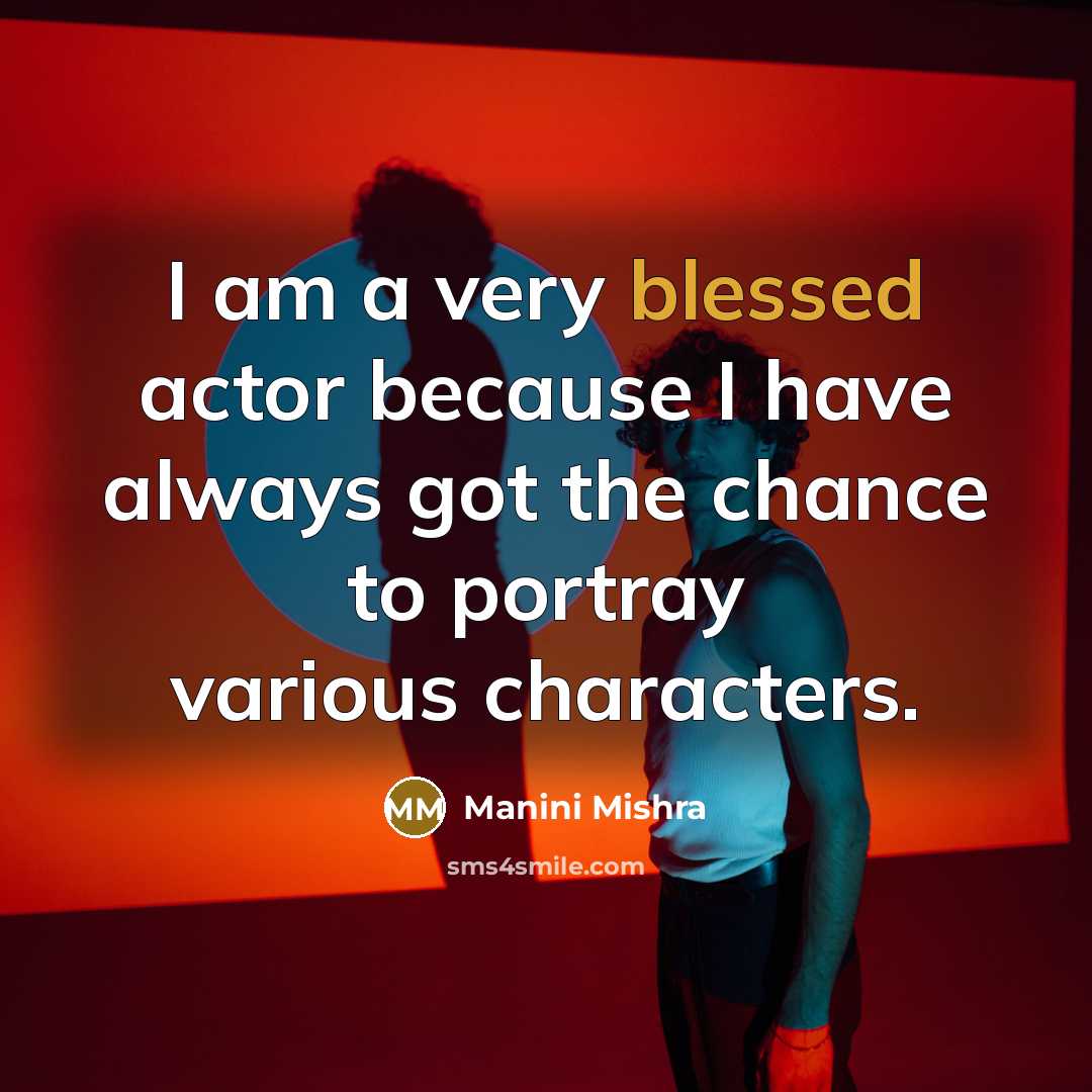 “I am a very blessed actor because I have always got the chance to portray various characters.” quote by Manini Mishra