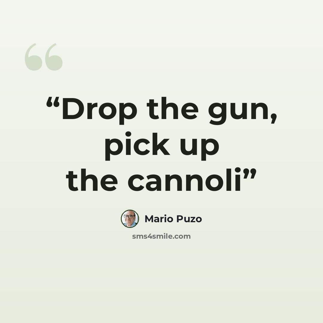 “Drop the gun, pick up the cannoli” quote by Mario Puzo