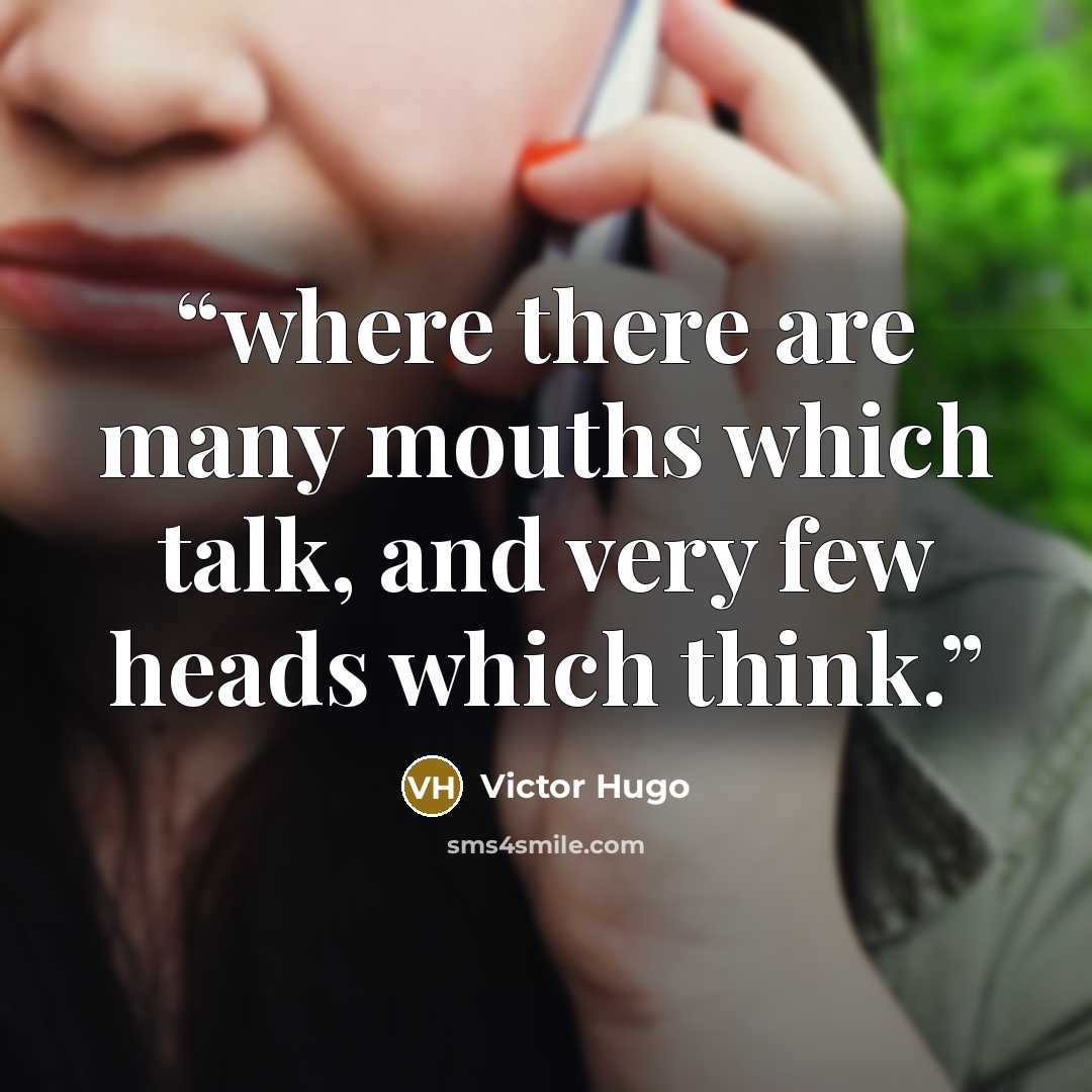 “where there are many mouths which talk, and very few heads which think.” quote by Victor Hugo