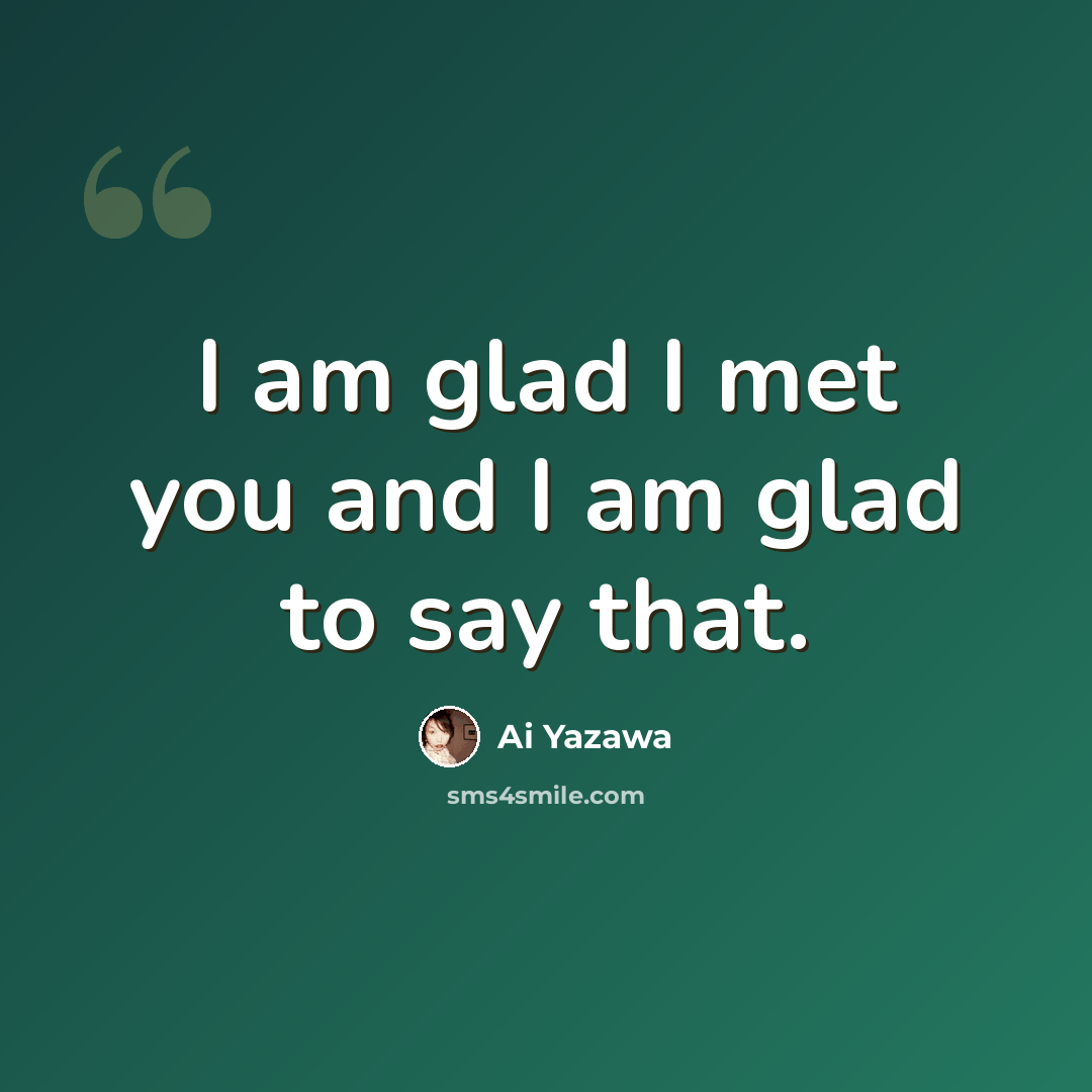 “I am glad I met you and I am glad to say that.” quote by Ai Yazawa