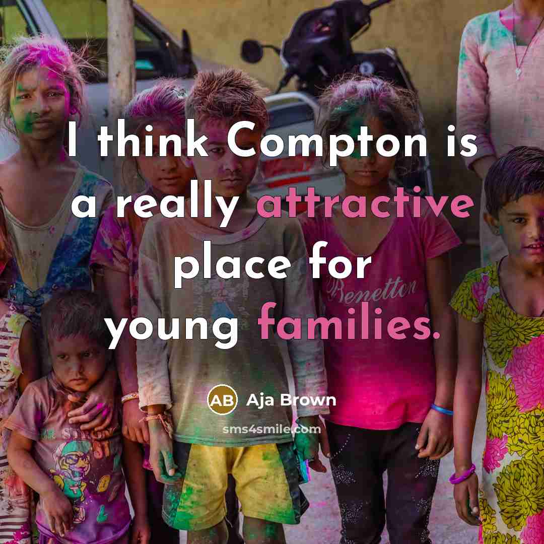“I think Compton is a really attractive place for young families.” quote by Aja Brown