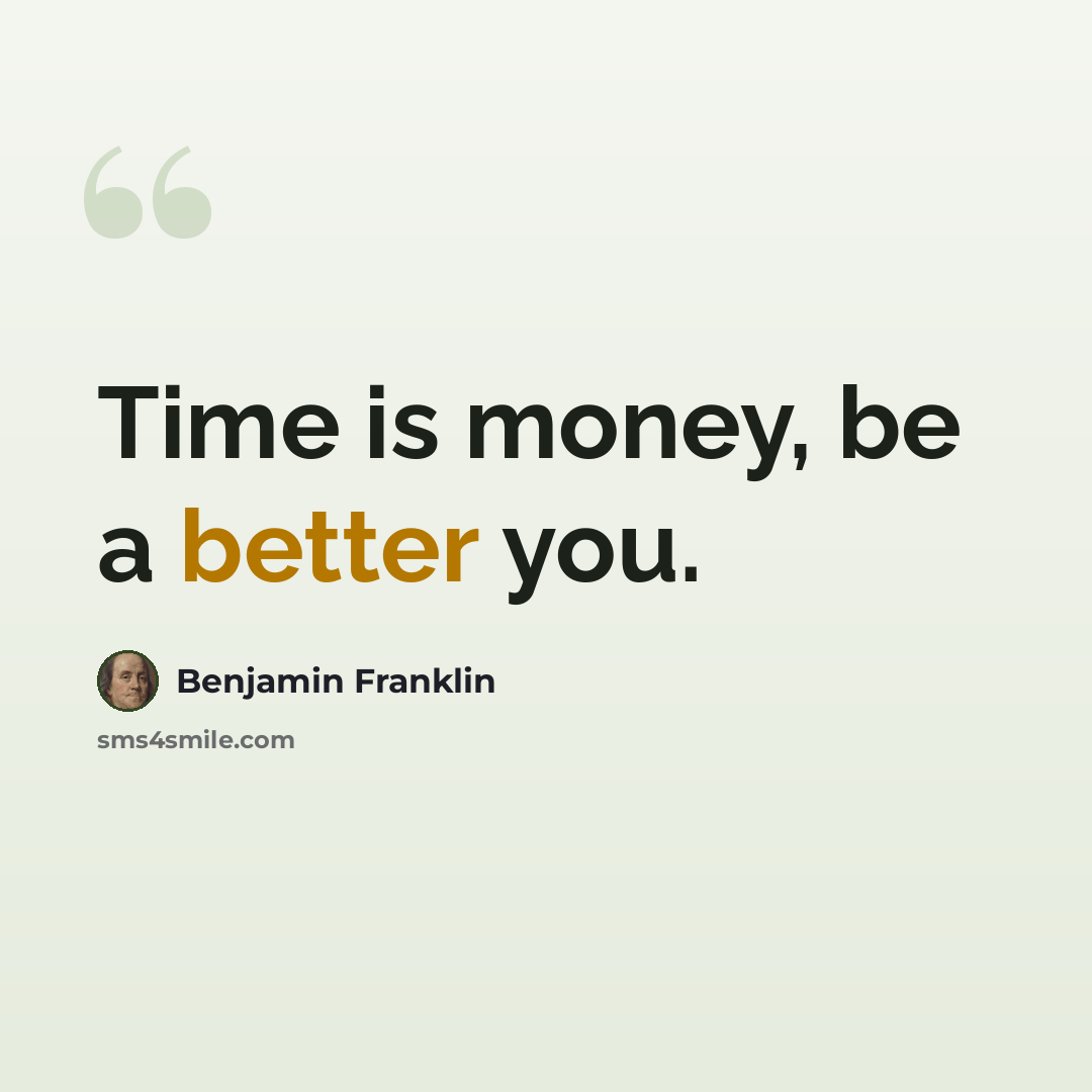 “Time is money, be a better you.” quote by Benjamin Franklin