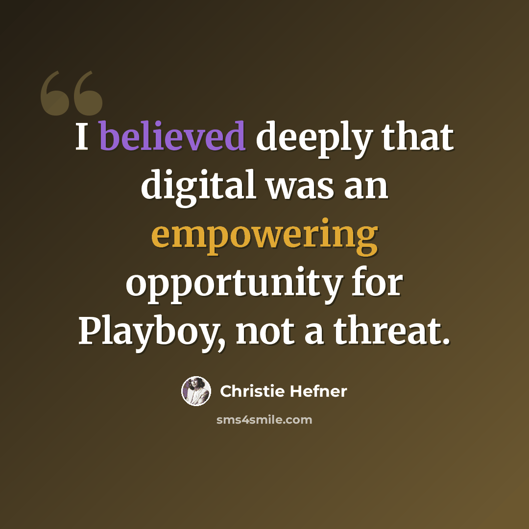 “I believed deeply that digital was an empowering opportunity for Playboy, not a threat.” quote by Christie Hefner