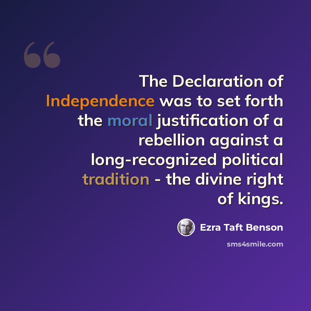 “The Declaration of Independence was to set forth the moral justification of a rebellion against a long-recognized political tradition - the divine right of kings.” quote by Ezra Taft Benson