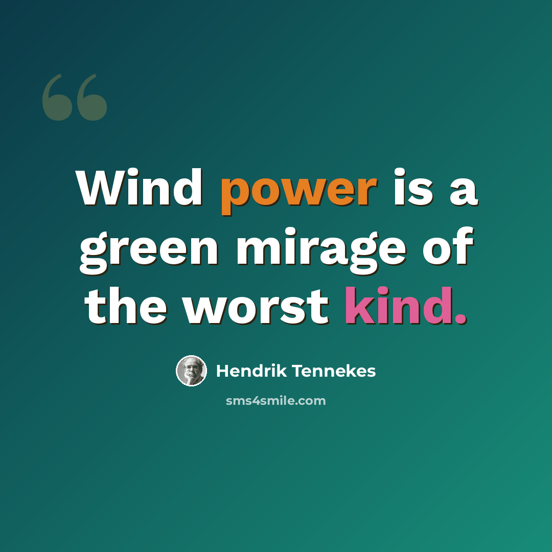 “Wind power is a green mirage of the worst kind.” quote by Hendrik Tennekes