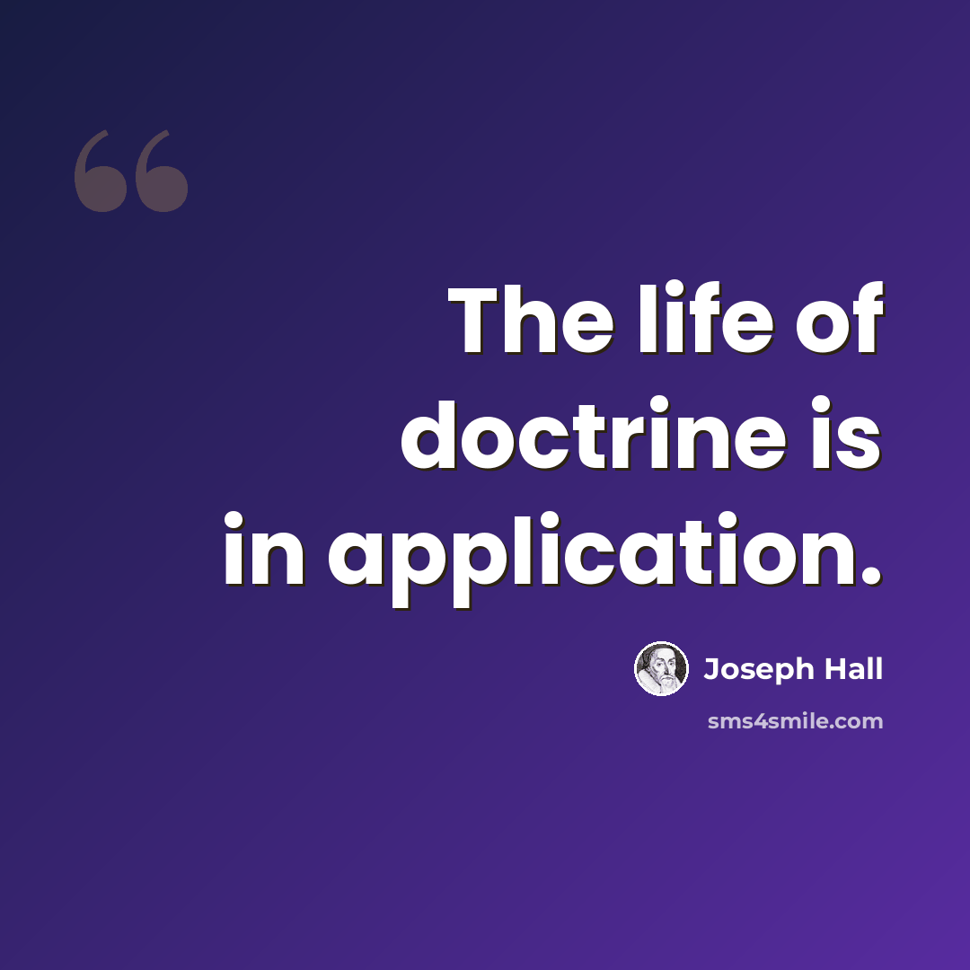 “The life of doctrine is in application.” quote by Joseph Hall