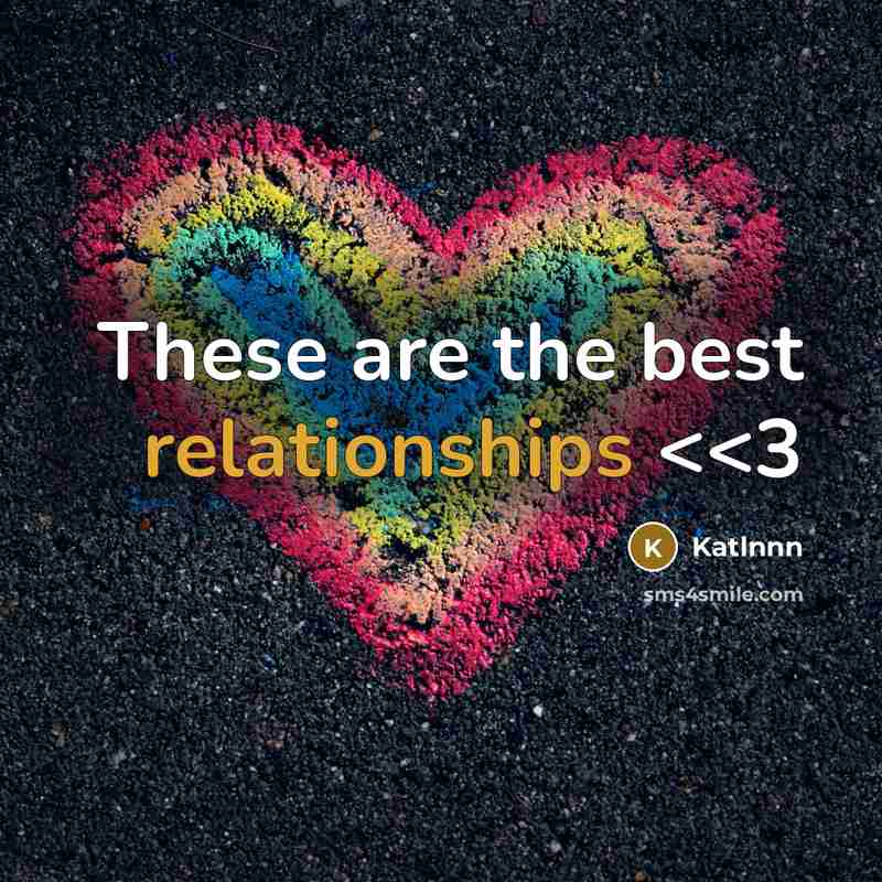 “These are the best relationships” quote by Katlnnn