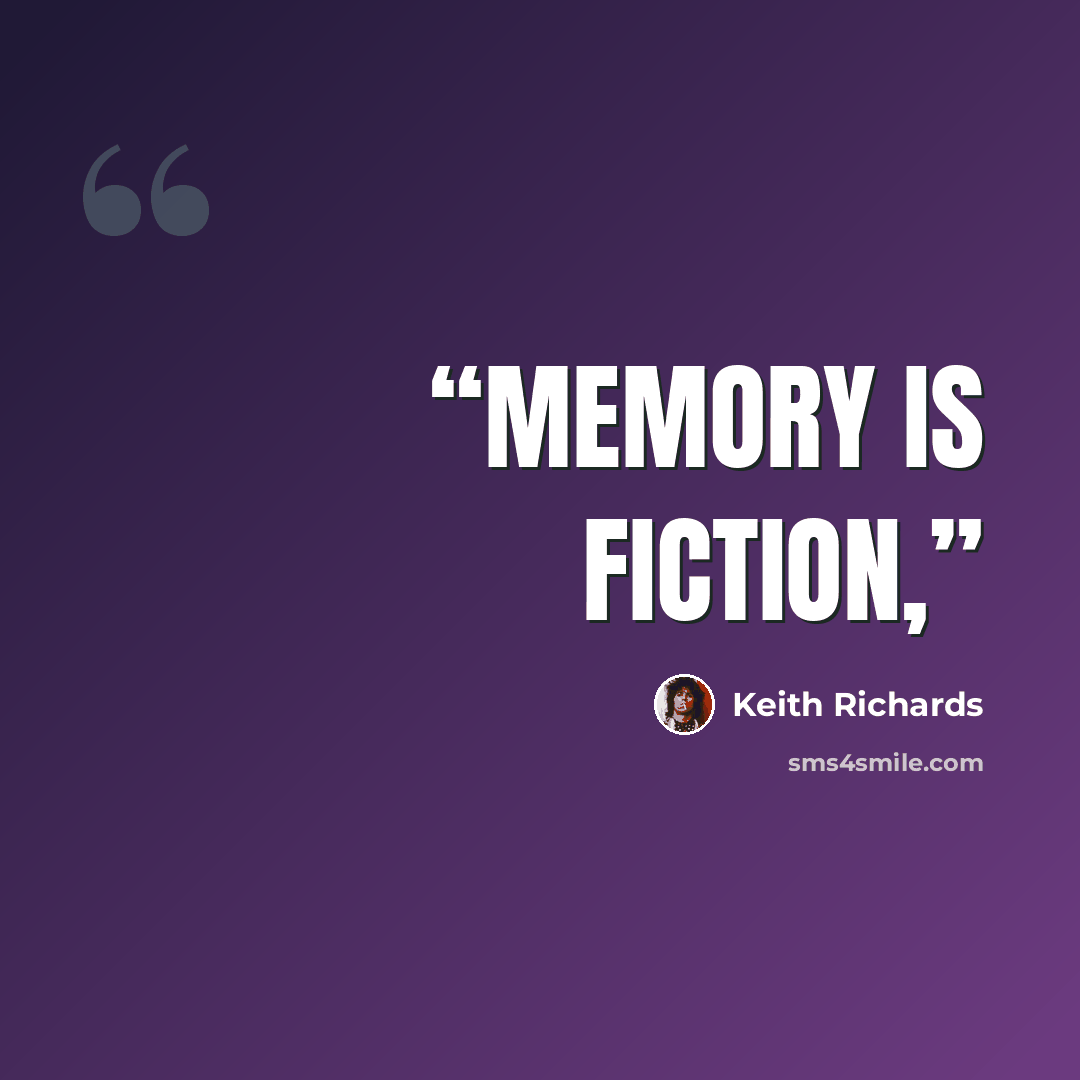 “Memory is fiction,” quote by Keith Richards