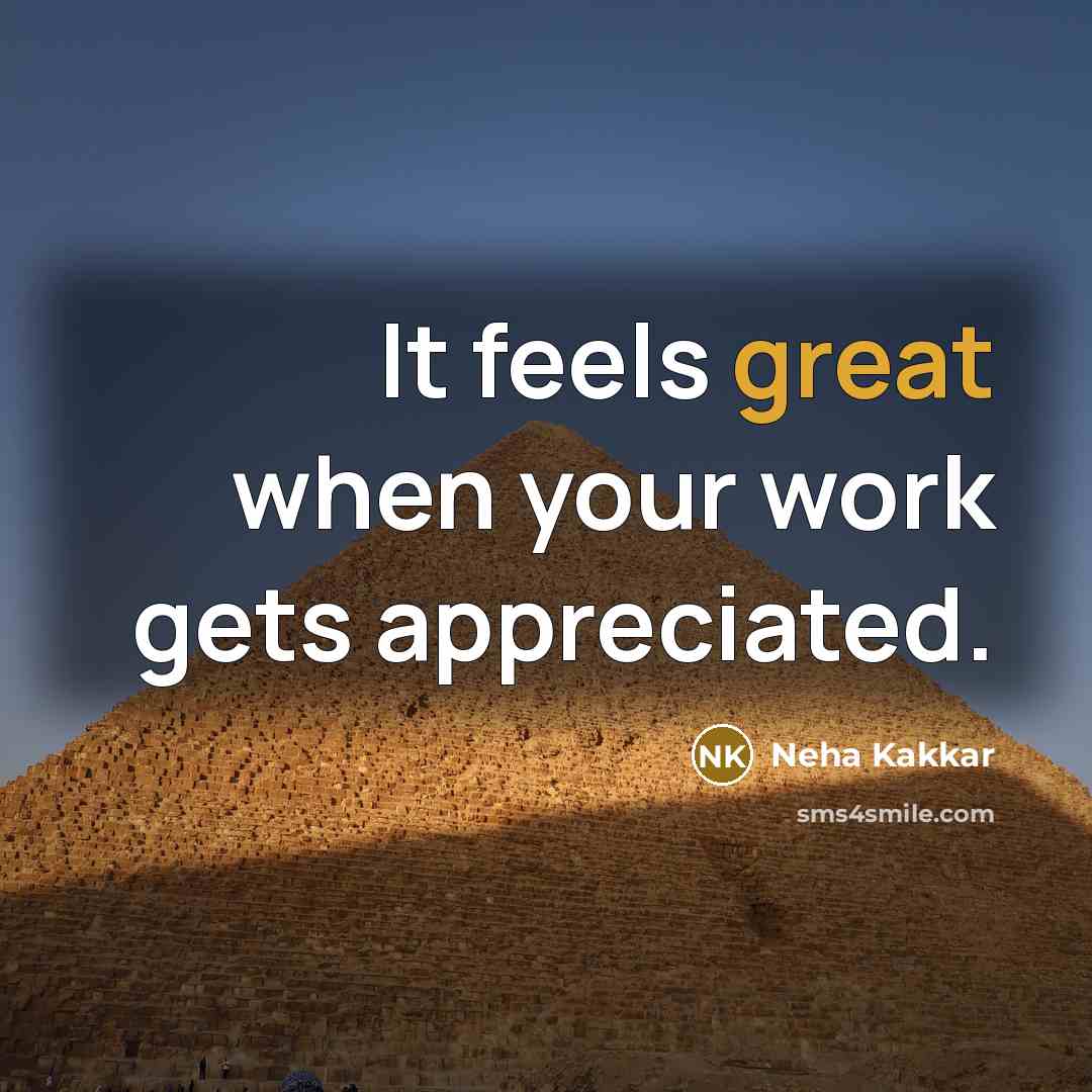 “It feels great when your work gets appreciated.” quote by Neha Kakkar