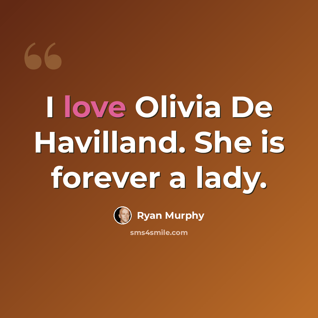 “I love Olivia De Havilland. She is forever a lady.” quote by Ryan Murphy