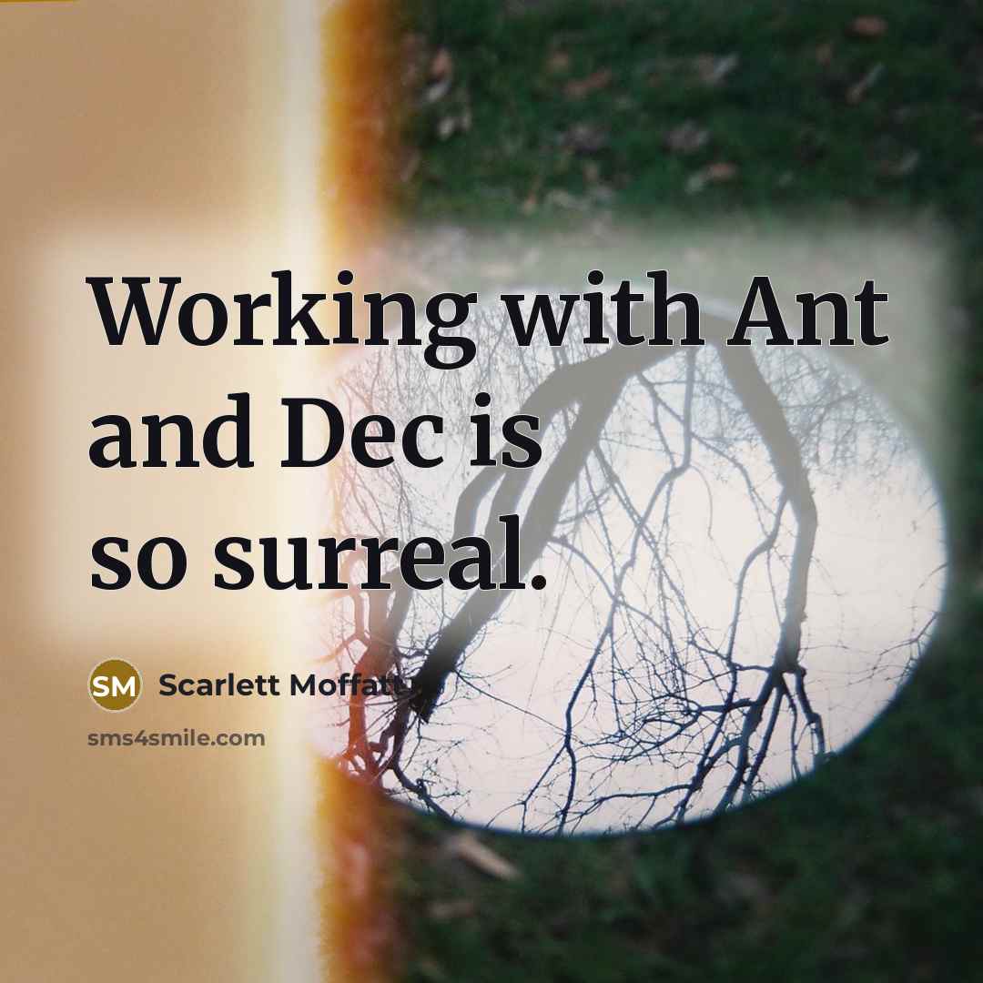 “Working with Ant and Dec is so surreal.” quote by Scarlett Moffatt