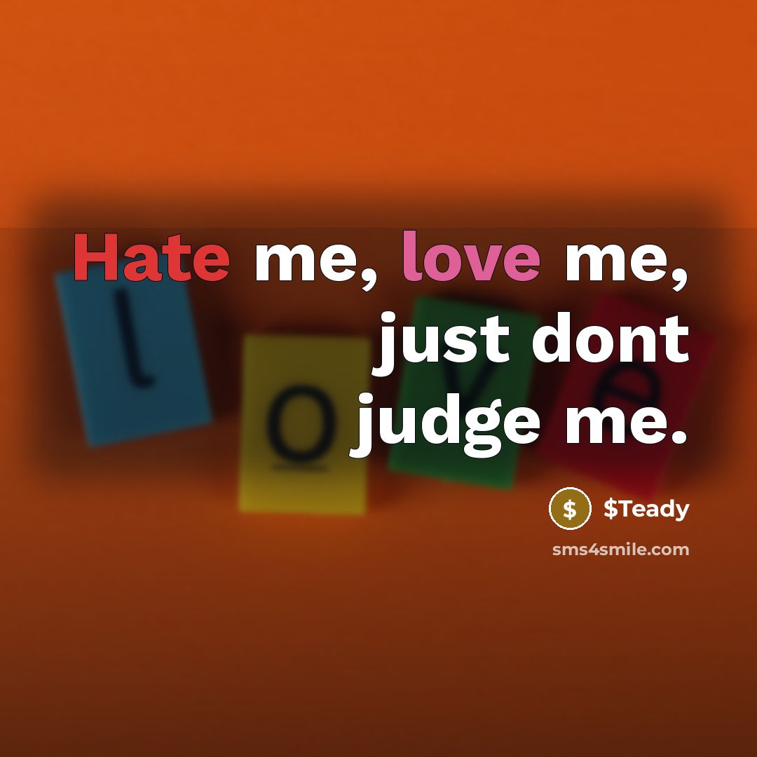 “Hate me, love me, just dont judge me.” quote by $Teady