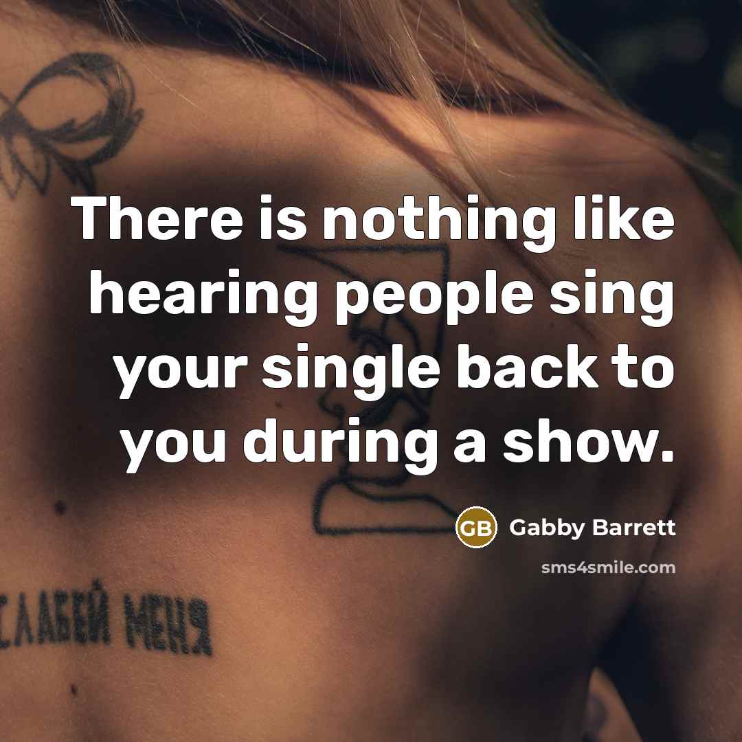 “There is nothing like hearing people sing your single back to you during a show.” quote by Gabby Barrett