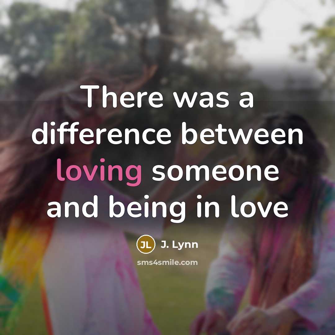 “There was a difference between loving someone and being in love” quote by J. Lynn