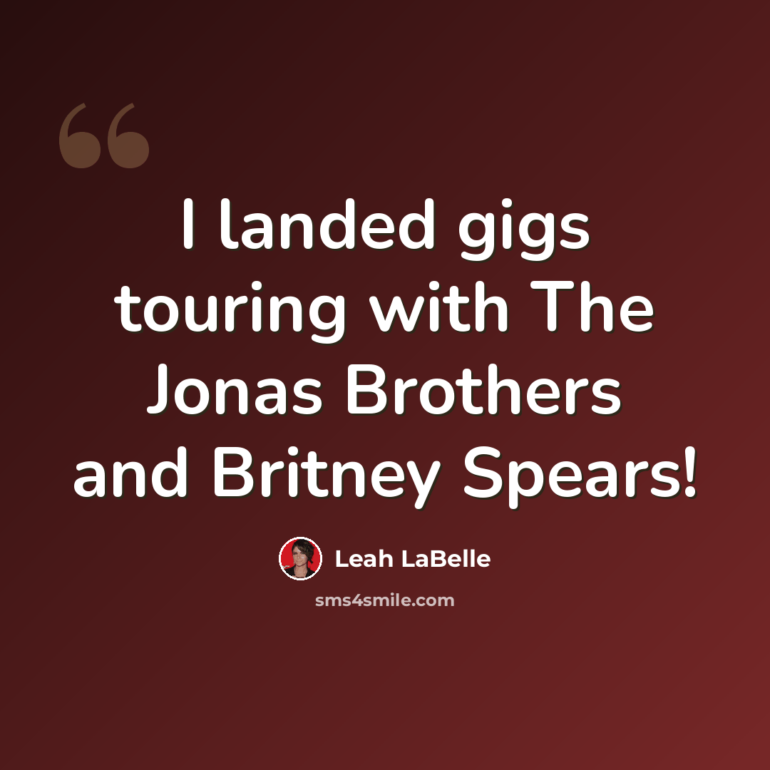 “I landed gigs touring with The Jonas Brothers and Britney Spears!” quote by Leah LaBelle