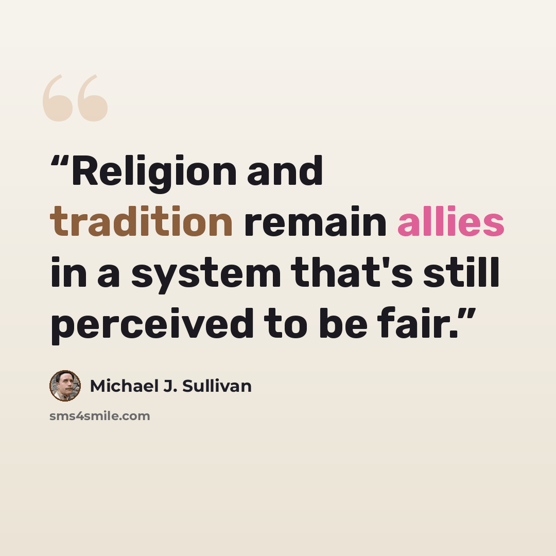 “Religion and tradition remain allies in a system that's still perceived to be fair.” quote by Michael J. Sullivan