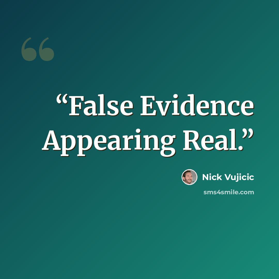 “False Evidence Appearing Real.” quote by Nick Vujicic