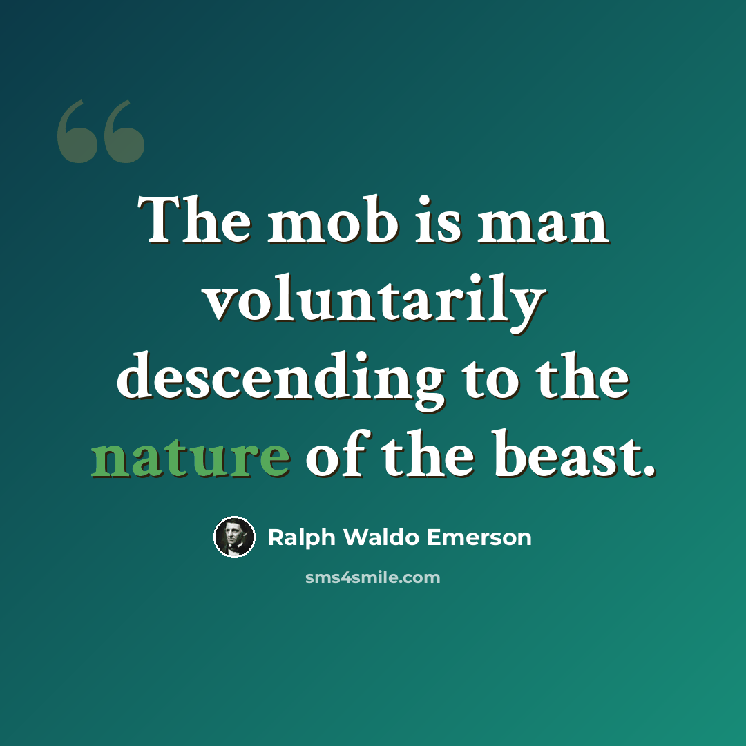 “The mob is man voluntarily descending to the nature of the beast.” quote by Ralph Waldo Emerson