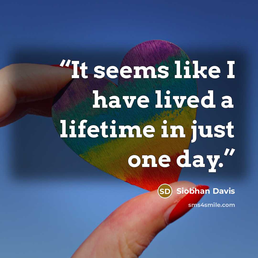 “It seems like I have lived a lifetime in just one day.” quote by Siobhan Davis