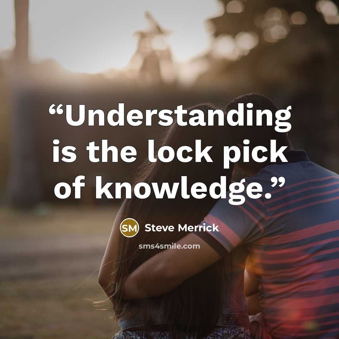 “Understanding is the lock pick of knowledge.” quote by Steve Merrick