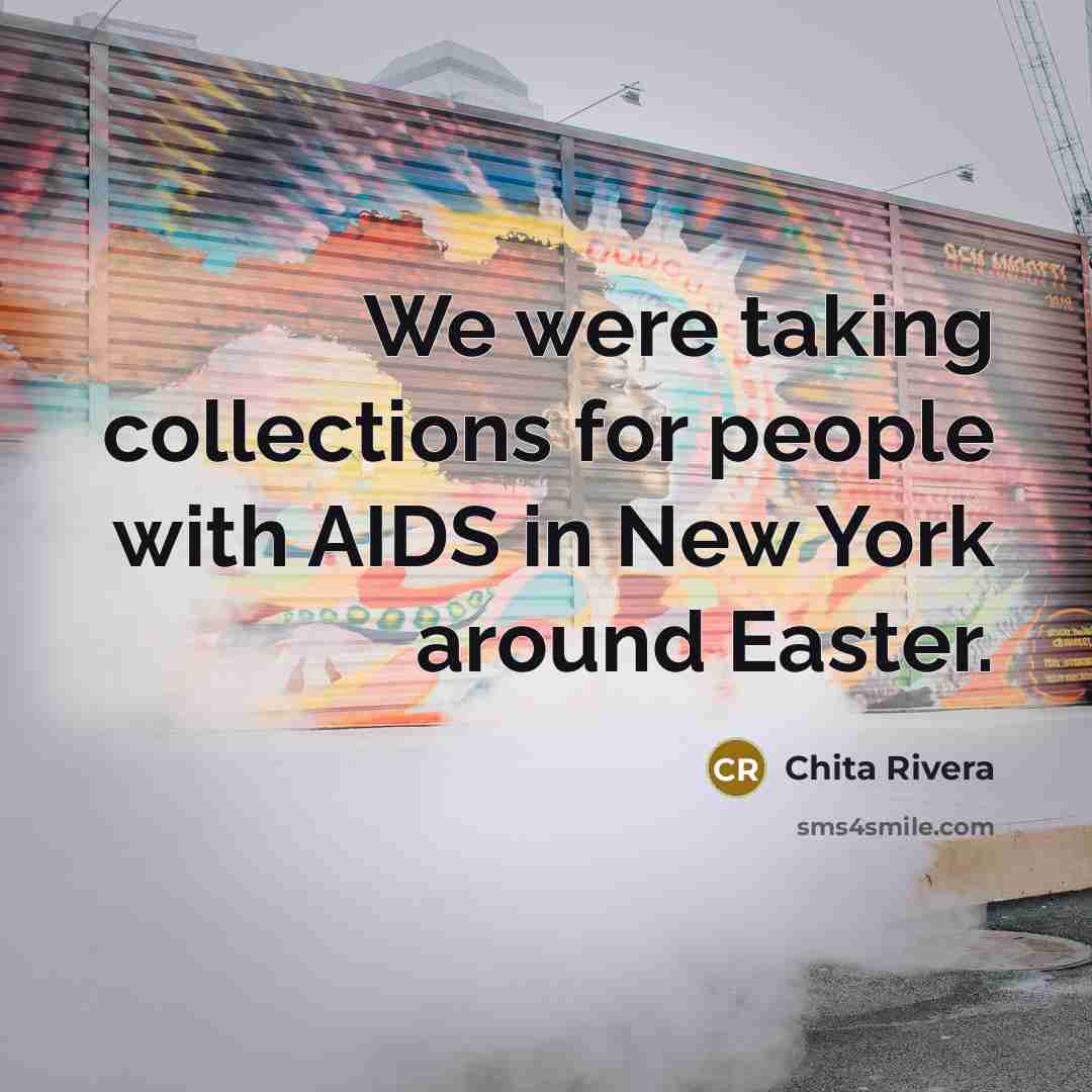 “We were taking collections for people with AIDS in New York around Easter.” quote by Chita Rivera
